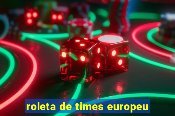 roleta de times europeu